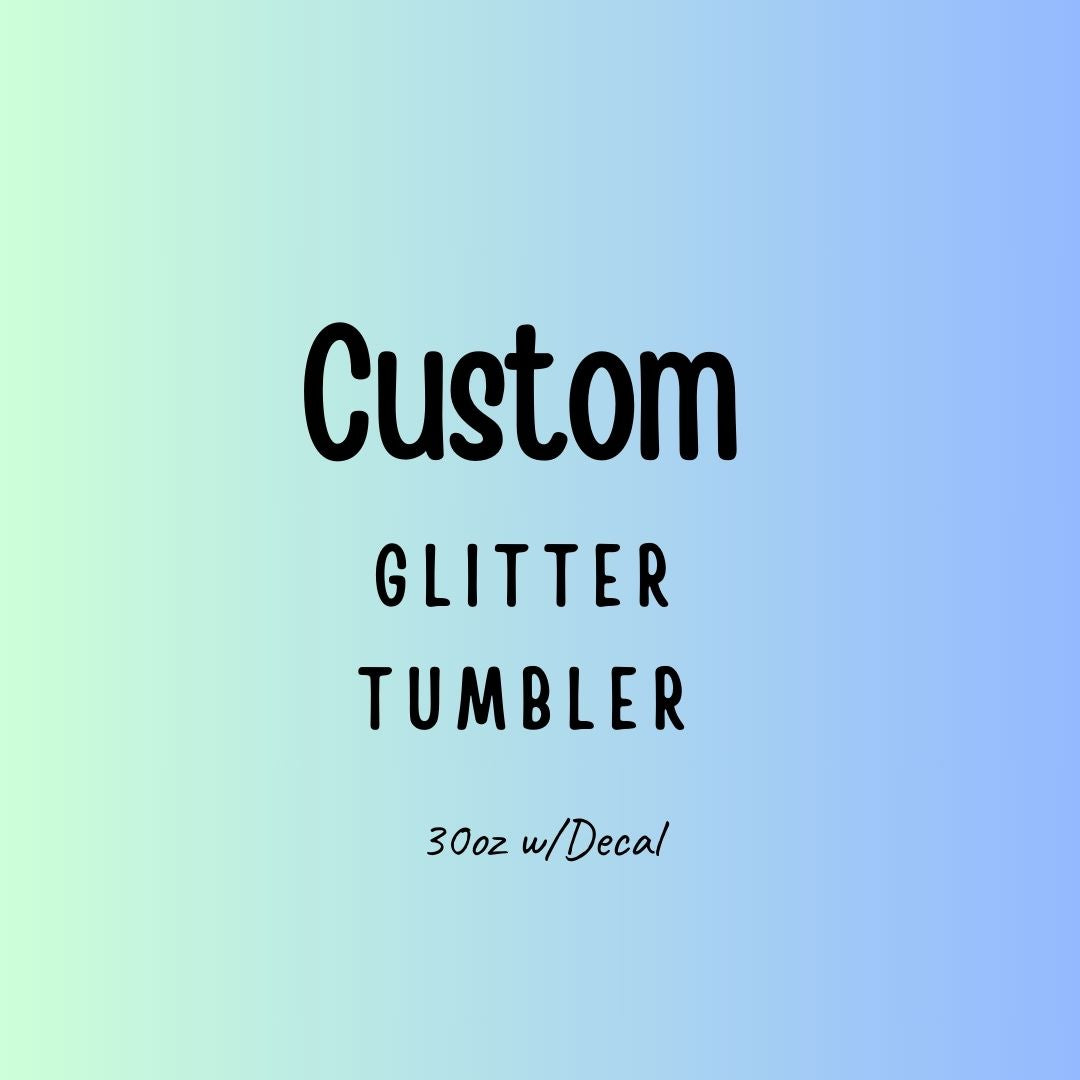 Custom Glitter Tumbler w/ Decal